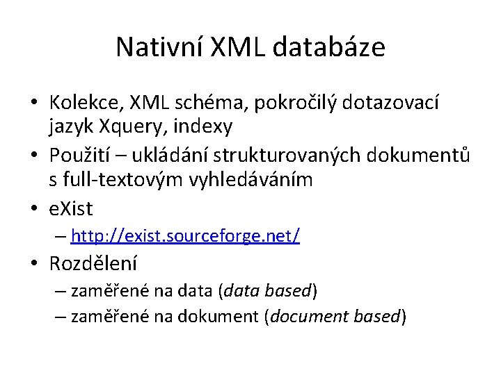 Nativní XML databáze • Kolekce, XML schéma, pokročilý dotazovací jazyk Xquery, indexy • Použití