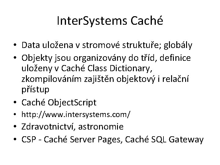 Inter. Systems Caché • Data uložena v stromové struktuře; globály • Objekty jsou organizovány