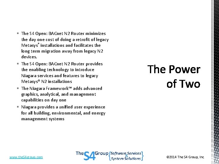 § The S 4 Open: BACnet N 2 Router minimizes the day one cost