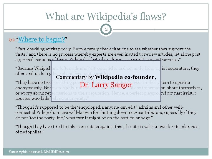 What are Wikipedia’s flaws? 2 “Where to begin? ” “Fact-checking works poorly. People rarely