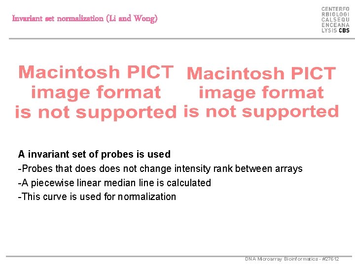 Invariant set normalization (Li and Wong) A invariant set of probes is used -Probes