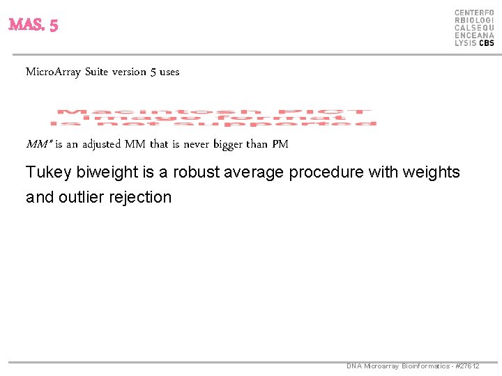 MAS. 5 Micro. Array Suite version 5 uses MM* is an adjusted MM that