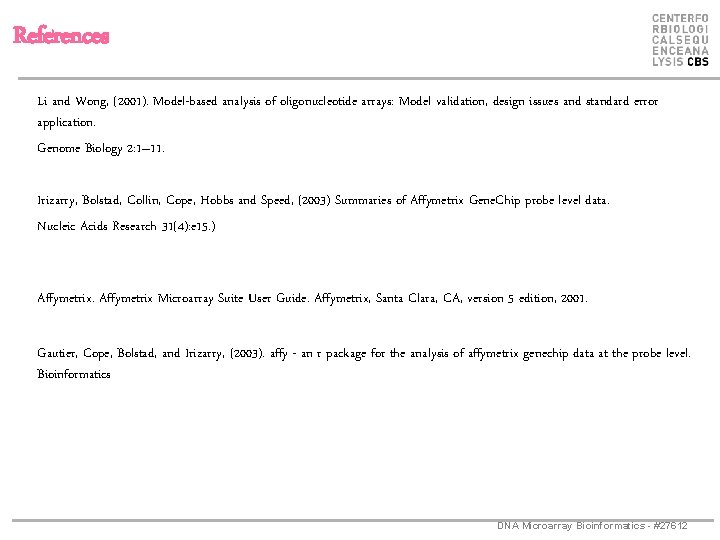 References Li and Wong, (2001). Model-based analysis of oligonucleotide arrays: Model validation, design issues