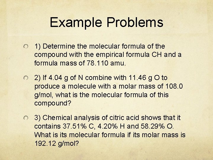 Example Problems 1) Determine the molecular formula of the compound with the empirical formula