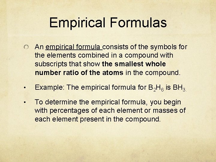 Empirical Formulas An empirical formula consists of the symbols for the elements combined in