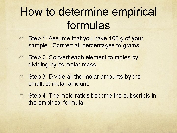 How to determine empirical formulas Step 1: Assume that you have 100 g of