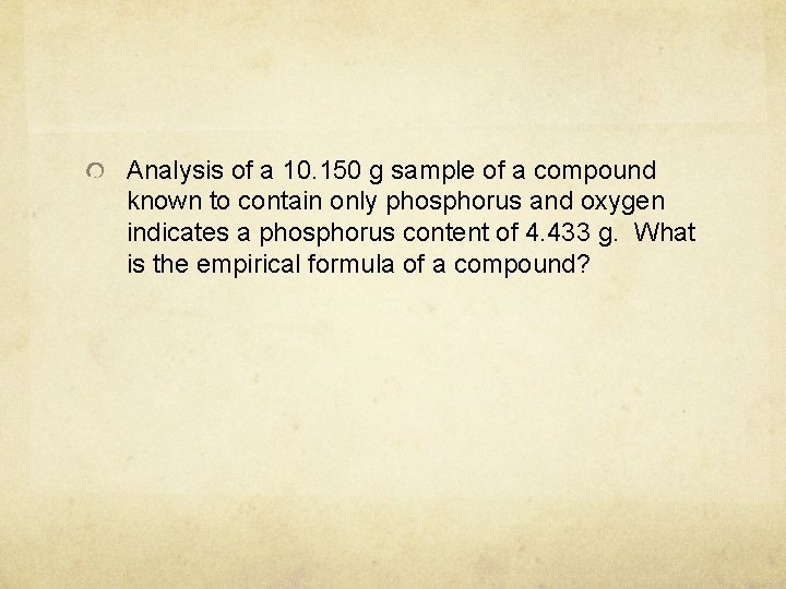 Analysis of a 10. 150 g sample of a compound known to contain only Analysis of a 10. 150 g sample of a compound known to contain only
