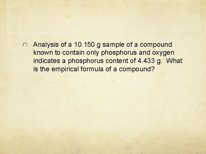 Analysis of a 10. 150 g sample of a compound known to contain only