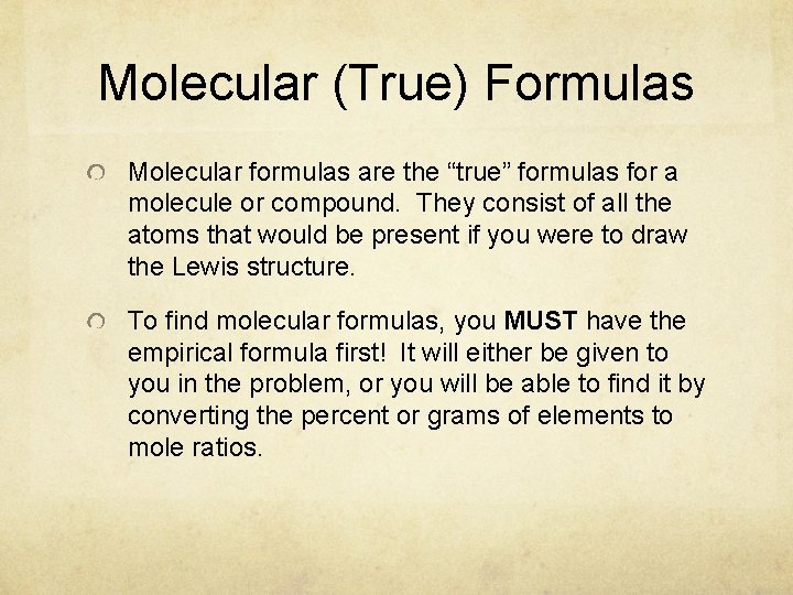 Molecular (True) Formulas Molecular formulas are the “true” formulas for a molecule or compound.