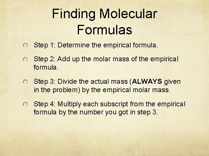 Finding Molecular Formulas Step 1: Determine the empirical formula. Step 2: Add up the