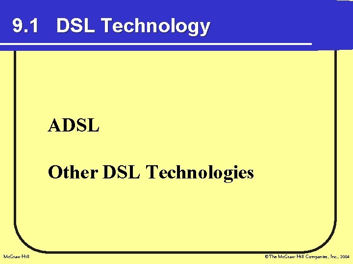 9. 1 DSL Technology ADSL Other DSL Technologies Mc. Graw-Hill ©The Mc. Graw-Hill Companies,