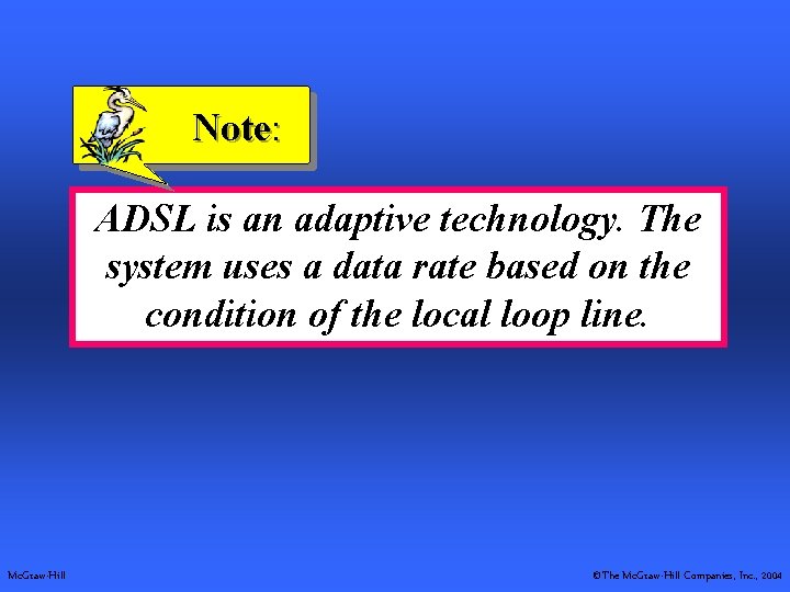 Note: ADSL is an adaptive technology. The system uses a data rate based on