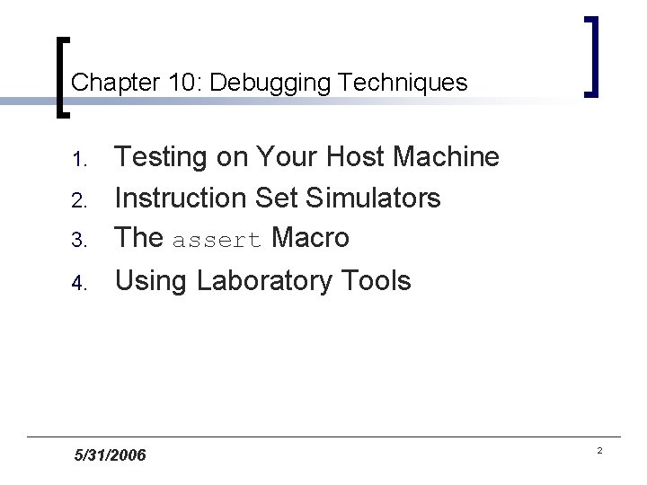 Chapter 10: Debugging Techniques 1. 2. 3. 4. Testing on Your Host Machine Instruction