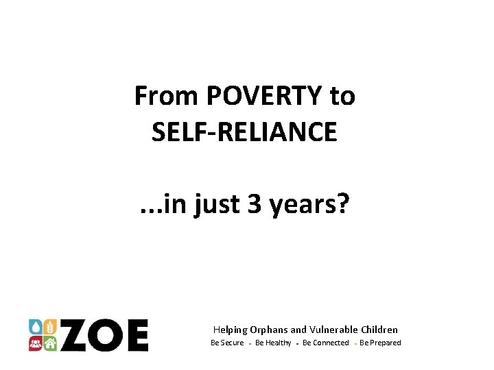From POVERTY to SELF-RELIANCE. . . in just 3 years? Helping Orphans and Vulnerable