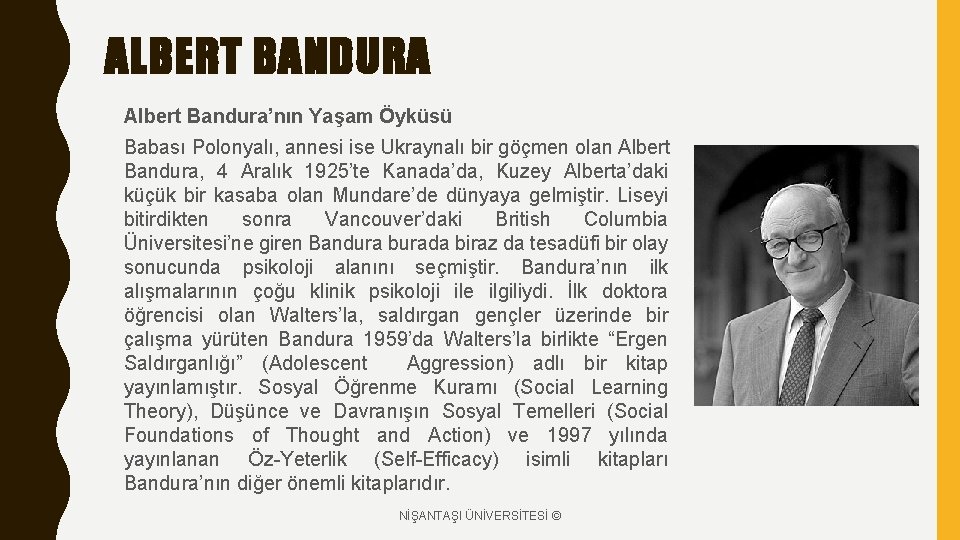 ALBERT BANDURA Albert Bandura’nın Yaşam Öyküsü Babası Polonyalı, annesi ise Ukraynalı bir göçmen olan