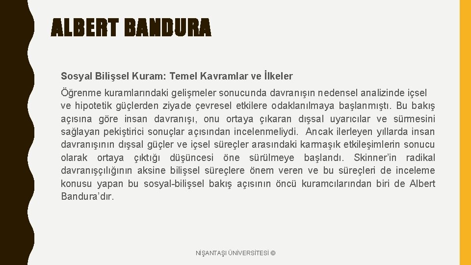 ALBERT BANDURA Sosyal Bilişsel Kuram: Temel Kavramlar ve İlkeler Öğrenme kuramlarındaki gelişmeler sonucunda davranışın