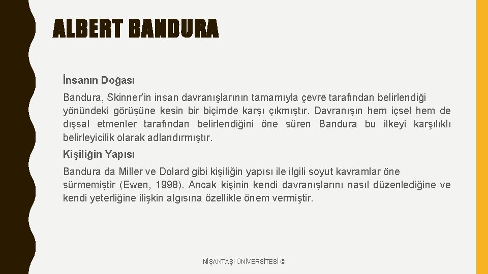 ALBERT BANDURA İnsanın Doğası Bandura, Skinner’in insan davranışlarının tamamıyla çevre tarafından belirlendiği yönündeki görüşüne