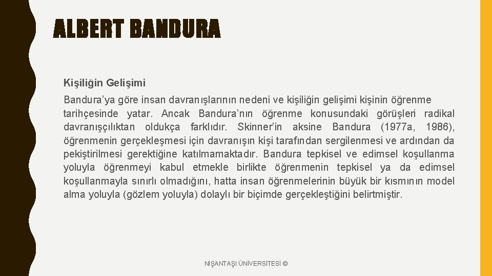 ALBERT BANDURA Kişiliğin Gelişimi Bandura’ya göre insan davranışlarının nedeni ve kişiliğin gelişimi kişinin öğrenme