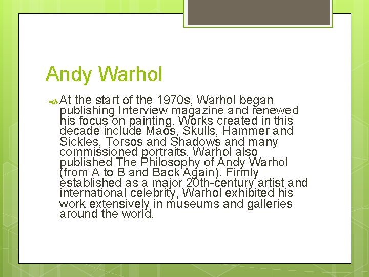 Andy Warhol At the start of the 1970 s, Warhol began publishing Interview magazine