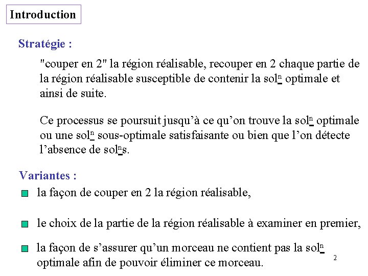 Introduction Stratégie : "couper en 2" la région réalisable, recouper en 2 chaque partie