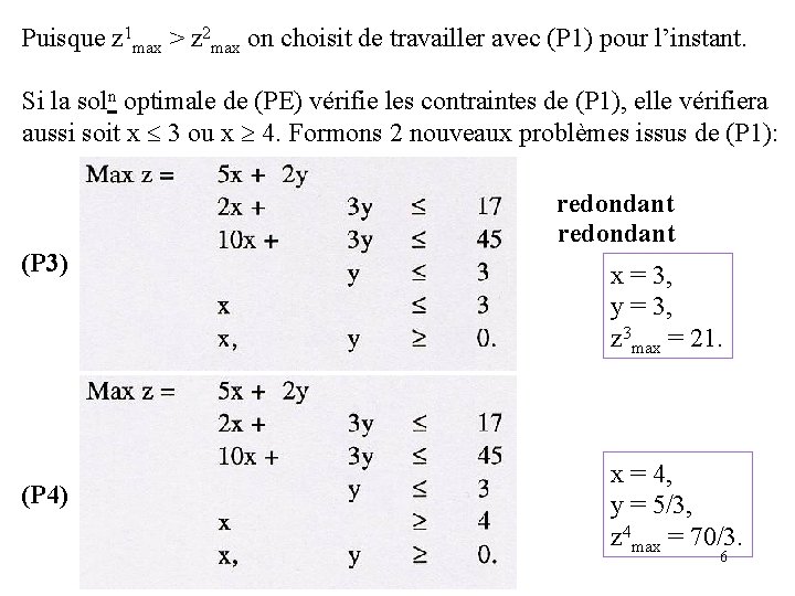 Puisque z 1 max > z 2 max on choisit de travailler avec (P