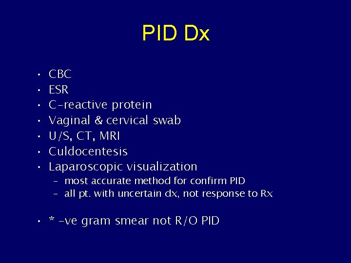 PID Dx • • CBC ESR C-reactive protein Vaginal & cervical swab U/S, CT,