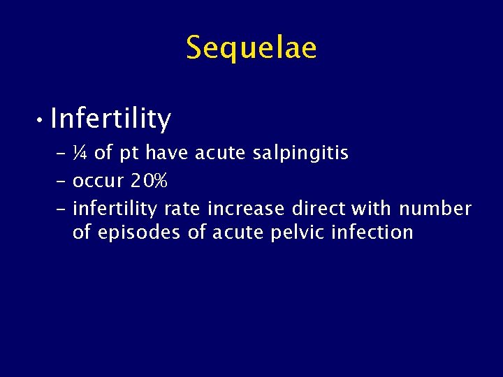 Sequelae • Infertility – ¼ of pt have acute salpingitis – occur 20% –