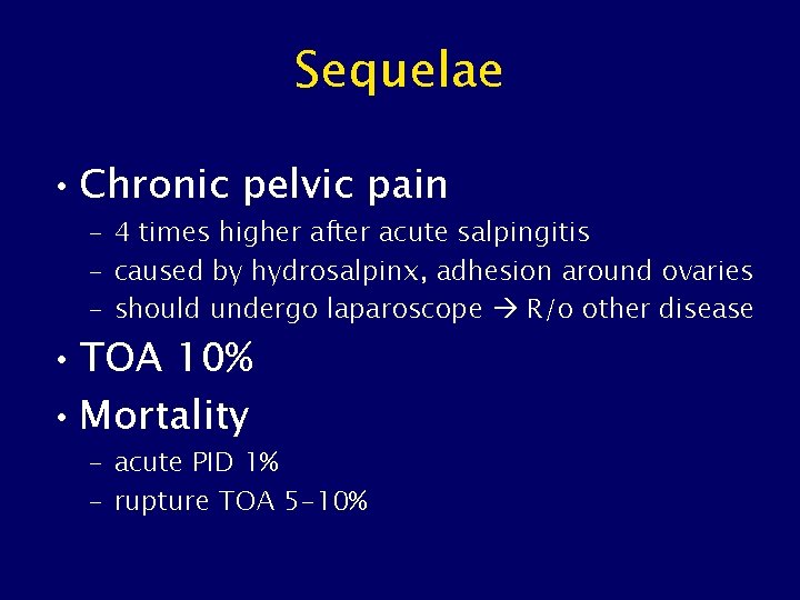 Sequelae • Chronic pelvic pain – 4 times higher after acute salpingitis – caused