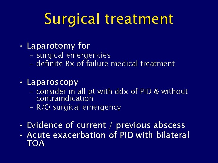 Surgical treatment • Laparotomy for – surgical emergencies – definite Rx of failure medical