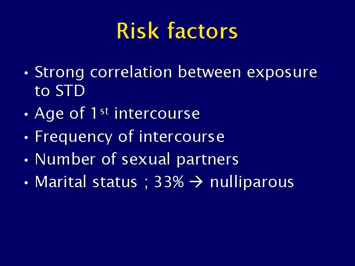 Risk factors • Strong correlation between exposure to STD • Age of 1 st