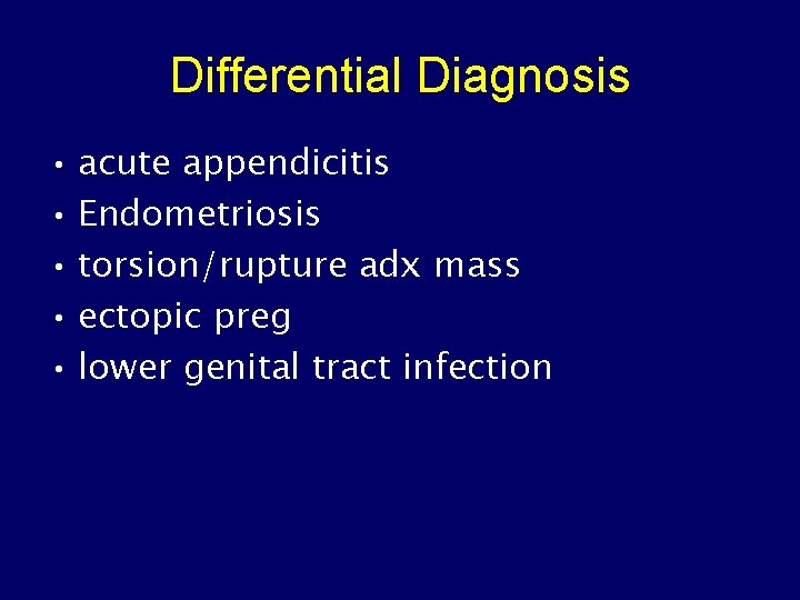 Differential Diagnosis • acute appendicitis • Endometriosis • torsion/rupture adx mass • ectopic preg