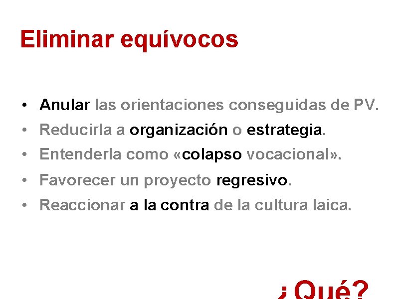 Eliminar equívocos • Anular las orientaciones conseguidas de PV. • Reducirla a organización o