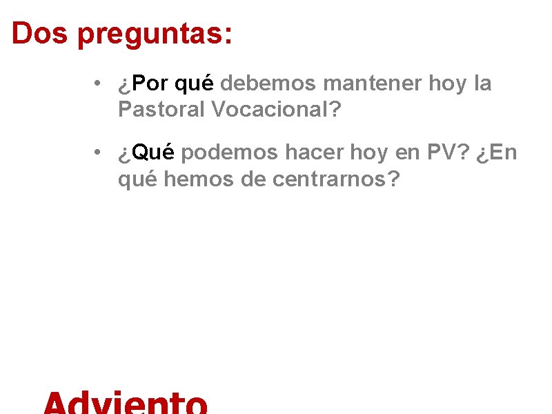 Dos preguntas: • ¿Por qué debemos mantener hoy la Pastoral Vocacional? • ¿Qué podemos