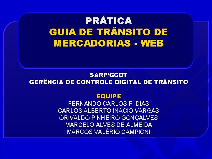 PRÁTICA GUIA DE TR NSITO DE MERCADORIAS - WEB SARP/GCDT GERÊNCIA DE CONTROLE DIGITAL