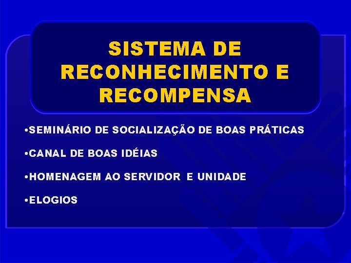 SISTEMA DE RECONHECIMENTO E RECOMPENSA • SEMINÁRIO DE SOCIALIZAÇÃO DE BOAS PRÁTICAS • CANAL