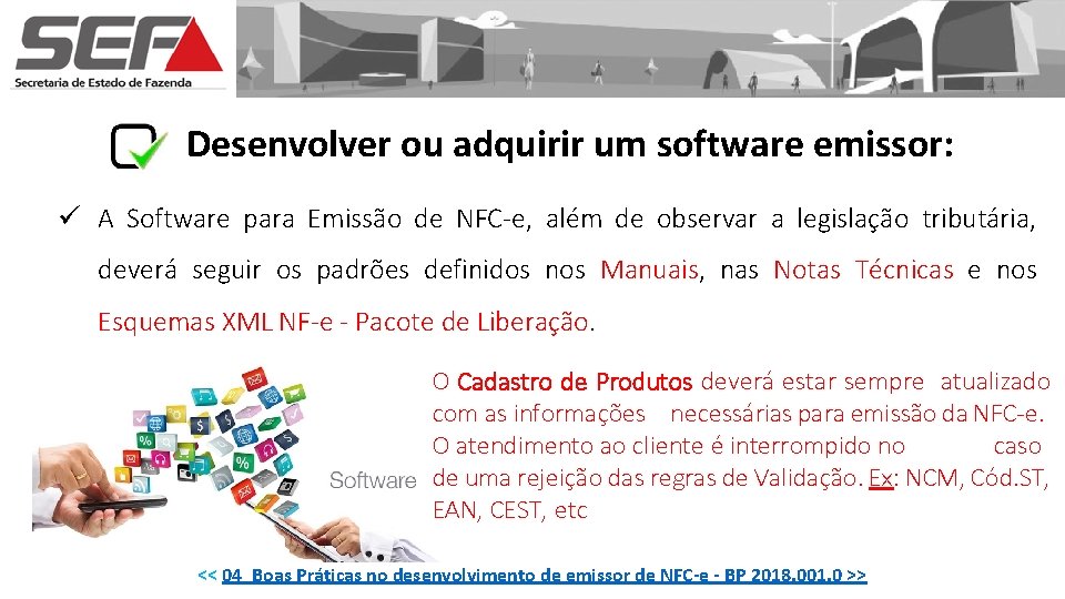 Desenvolver ou adquirir um software emissor: ü A Software para Emissão de NFC-e, além