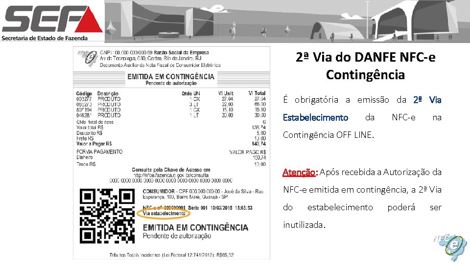 2ª Via do DANFE NFC-e Contingência É obrigatória a emissão da 2ª Via Estabelecimento