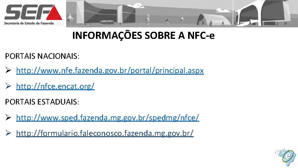 INFORMAÇÕES SOBRE A NFC-e PORTAIS NACIONAIS: Ø http: //www. nfe. fazenda. gov. br/portal/principal. aspx