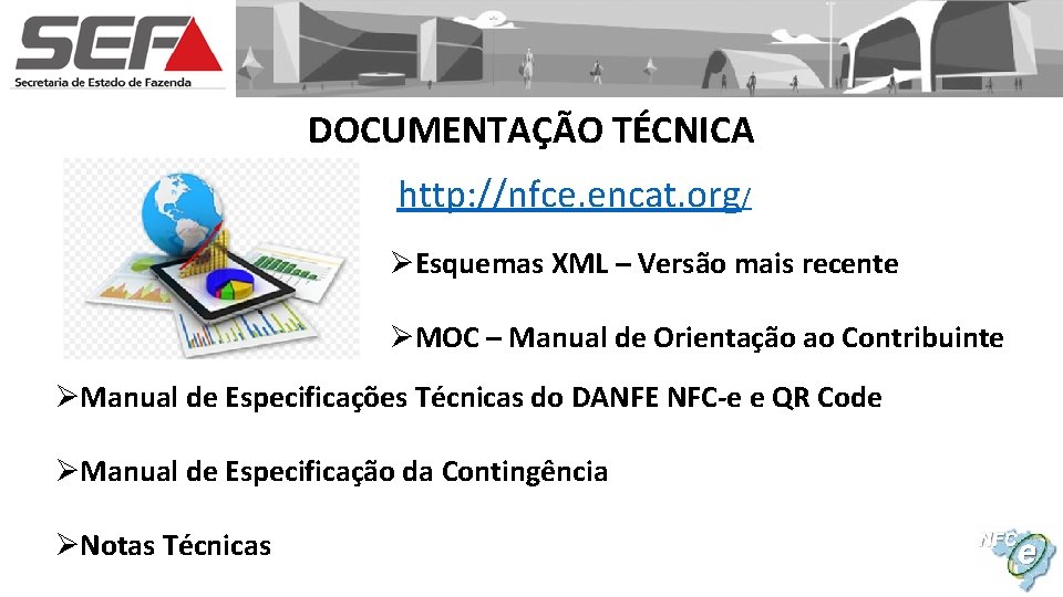 DOCUMENTAÇÃO TÉCNICA http: //nfce. encat. org/ ØEsquemas XML – Versão mais recente ØMOC –