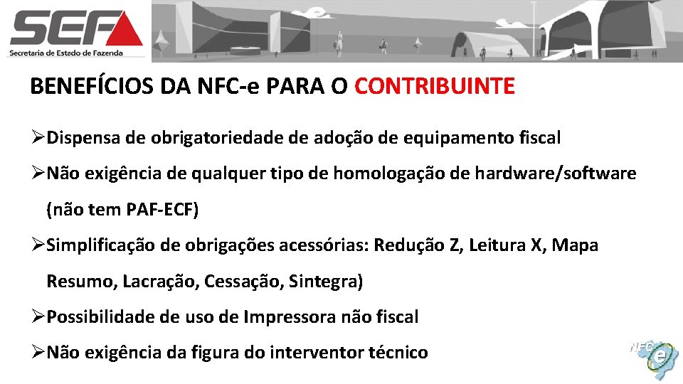 BENEFÍCIOS DA NFC-e PARA O CONTRIBUINTE ØDispensa de obrigatoriedade de adoção de equipamento fiscal