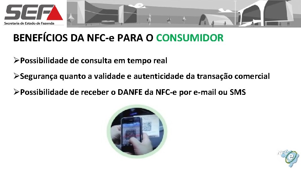 BENEFÍCIOS DA NFC-e PARA O CONSUMIDOR ØPossibilidade de consulta em tempo real ØSegurança quanto