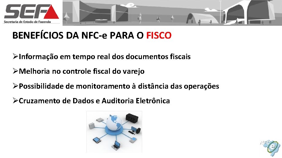 BENEFÍCIOS DA NFC-e PARA O FISCO ØInformação em tempo real dos documentos fiscais ØMelhoria