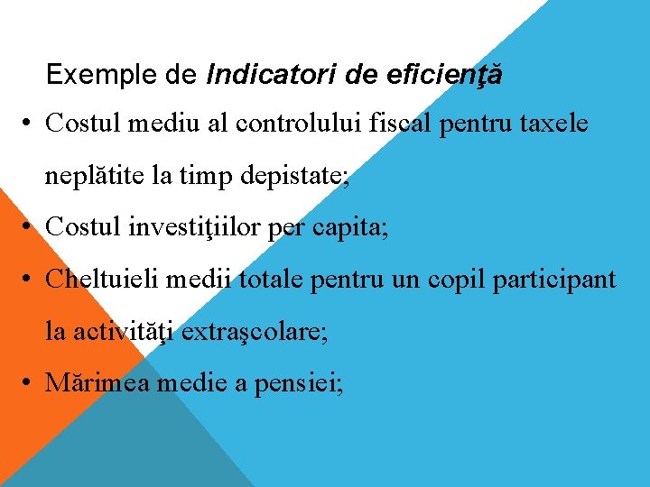 Exemple de Indicatori de eficienţă • Costul mediu al controlului fiscal pentru taxele neplătite