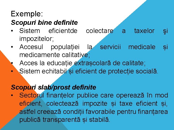 Exemple: Scopuri bine definite • Sistem eficientde colectare a taxelor şi impozitelor; • Accesul