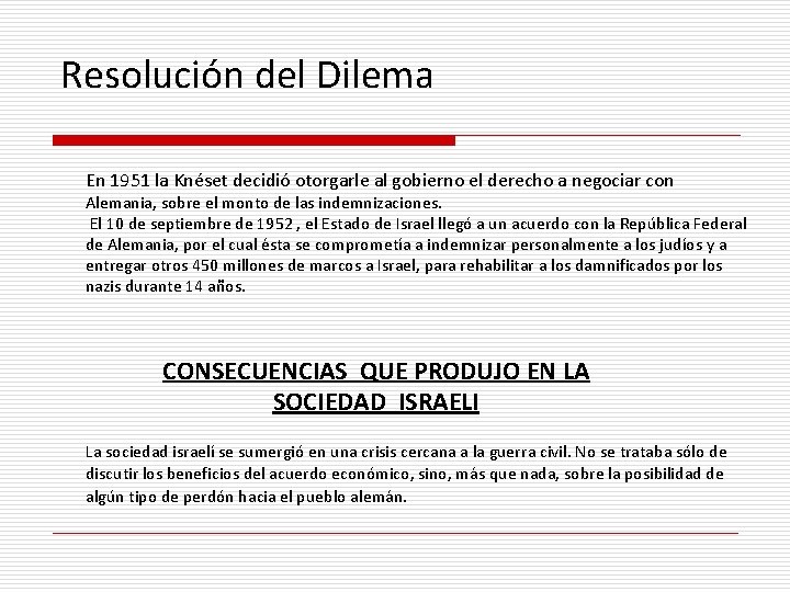 Resolución del Dilema En 1951 la Knéset decidió otorgarle al gobierno el derecho a