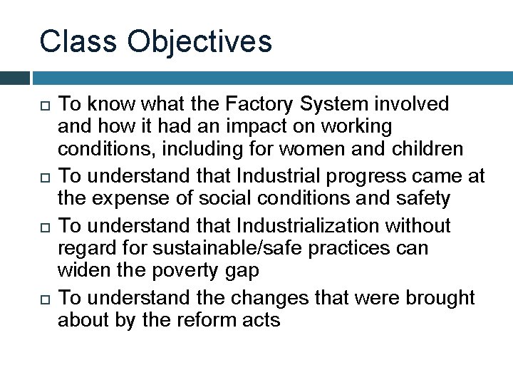 Class Objectives To know what the Factory System involved and how it had an