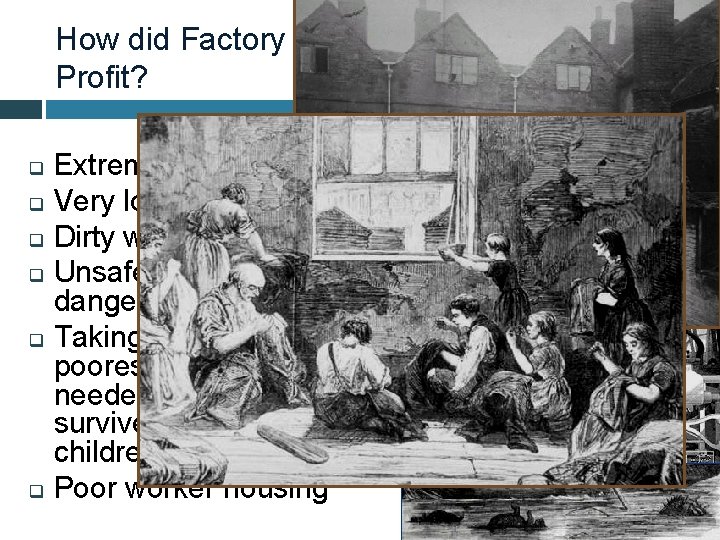 How did Factory Owners Manage to Make Profit? Extremely low wages q Very long