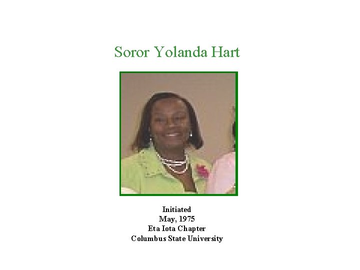 Soror Yolanda Hart Initiated May, 1975 Eta Iota Chapter Columbus State University 
