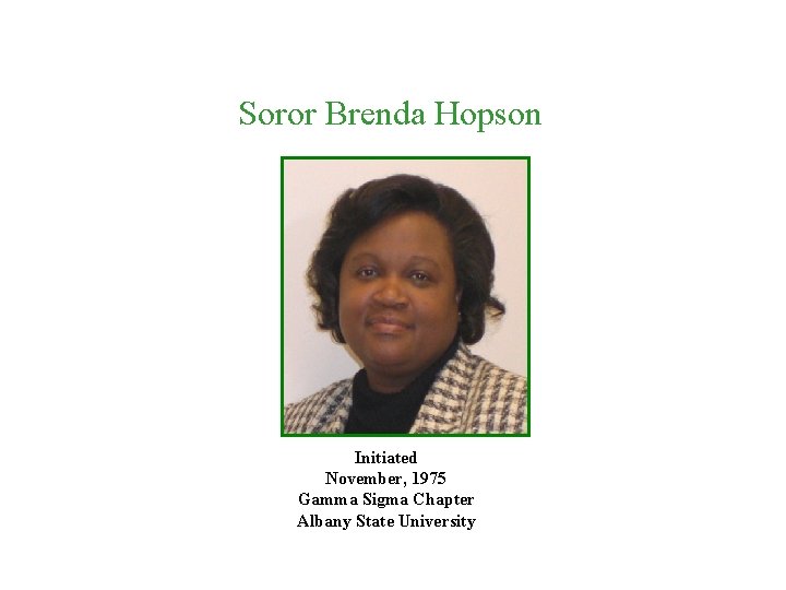 Soror Brenda Hopson Initiated November, 1975 Gamma Sigma Chapter Albany State University 