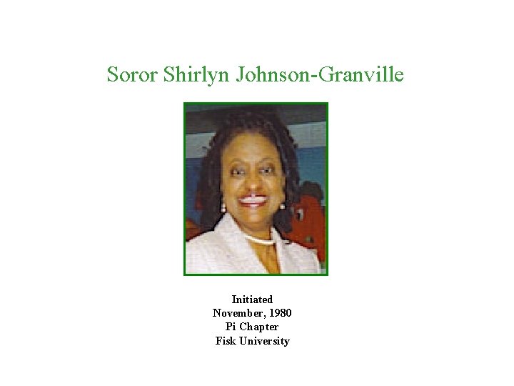 Soror Shirlyn Johnson-Granville Initiated November, 1980 Pi Chapter Fisk University 